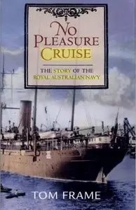 No Pleasure Cruise: The Story of the Royal Australian Navy