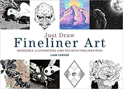 Just Draw Fineliner Art: Incredible Illustrations Crafted With Fineliner Pens
