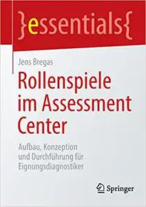 Rollenspiele im Assessment Center: Aufbau, Konzeption und Durchführung für Eignungsdiagnostiker