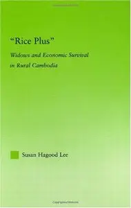 Rice Plus: Widows and Economic Survival in Rural Cambodia (New Approaches in Sociology) [Repost]
