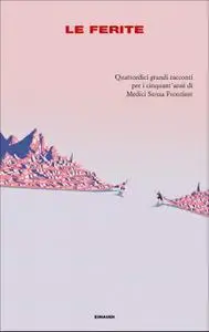 Caterina Bonvicini - Le ferite. Quattordici grandi racconti per i cinquant'anni di Medici Senza Frontiere