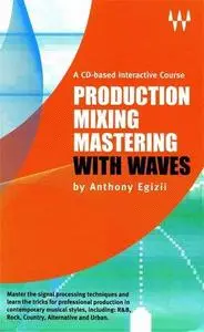 Production Mixing Mastering with Waves by Anthony Egizii [Repost]