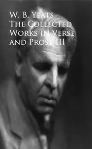 «The Works in Verse and Prose» by W.B. Yeats