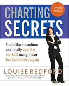 Charting Secrets: Trade Like a Machine and Finally Beat the Markets Using These Bulletproof Strategies Ed 2