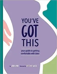 You've Got This: Your Guide to Getting Comfortable with Labor