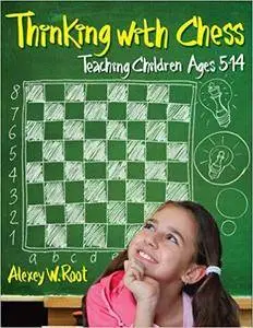 Thinking with Chess: Teaching Children Ages 5-14