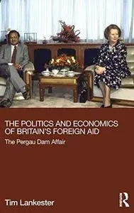 The Politics and Economics of Britain's Foreign Aid: The Pergau Dam Affair