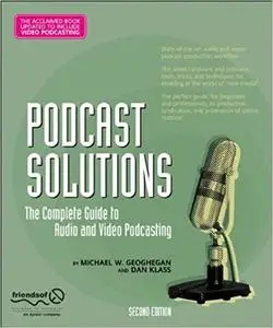 Podcast Solutions: The Complete Guide to Audio and Video Podcasting (Repost)
