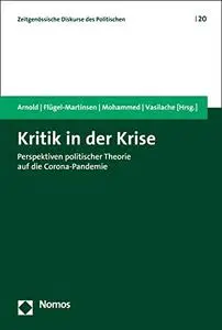 Kritik in Der Krise: Perspektiven Politischer Theorie Auf Die Corona-pandemie