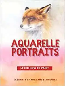 Aquarelle Portraits Learn How To Paint A Variety Of Ages And Ethnicities