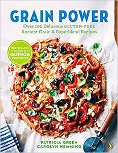 Grain Power: Over 100 Delicious Gluten-free Ancient Grain & Superblend Recipe