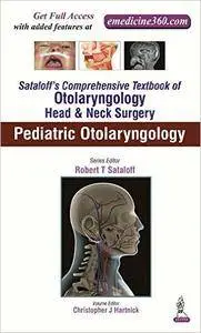 Sataloff's Comprehensive Textbook of Otolaryngology,  Head & Neck Surgery, Volume 6: Pediatric Otolaryngology