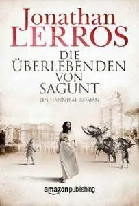 Jonathan Lerros - Die Überlebenden von Sagunt - Ein Hannibal-Roman