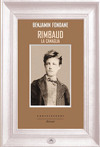Rimbaud la canaglia - Benjamin Fondane