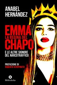 Emma la regina del Chapo e le altre signore del Narcotraffico - Anabel Hernandez