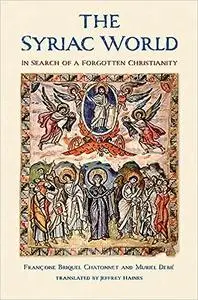 The Syriac World: In Search of a Forgotten Christianity