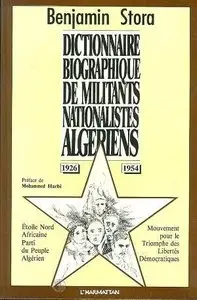Benjamin Stora, "Dictionnaire Biographique de militants nationalistes Algeriens 1926 - 1954"