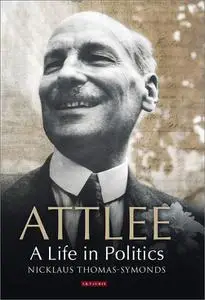 Attlee: A Life in Politics