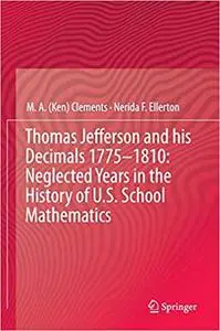 Thomas Jefferson and his Decimals 1775–1810: Neglected Years in the History of U.S. School Mathematics