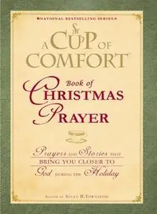 «A Cup of Comfort Book of Christmas Prayer: Prayers and Stories that Bring You Closer to God During the Holiday» by Susa