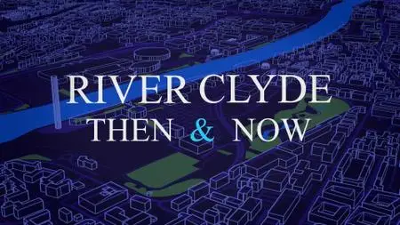CH5. - River Clyde Then and Now (2021)