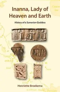 Inanna, lady of heaven and earth: history of a Sumerian goddess