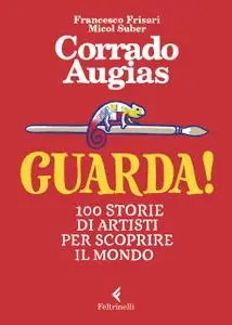 Corrado Augias - Guarda! 100 storie di artisti per scoprire il mondo