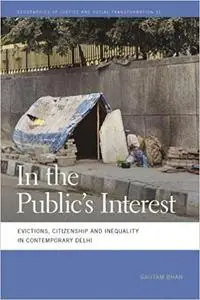 In the Public's Interest: Evictions, Citizenship, and Inequality in Contemporary Delhi