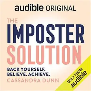 The Imposter Solution: 5 Steps to Ditch Self-Doubt and Stop Feeling Like a Fraud [Audible Original]