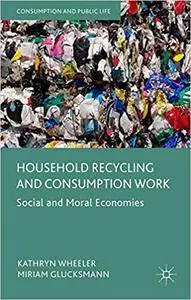 Household Recycling and Consumption Work: Social and Moral Economies (repost)