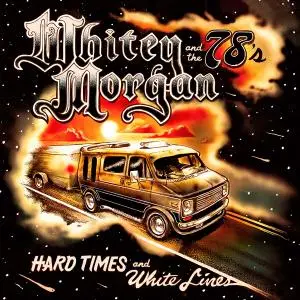 Whitey Morgan And The 78's - Hard Times and White Lines (2018) [Official Digital Download]