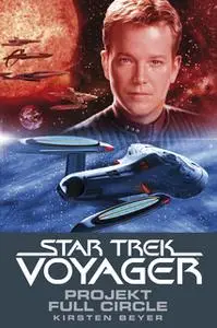 «Star Trek Voyager - Band 5: Projekt Full Circle» by Kirsten Beyer