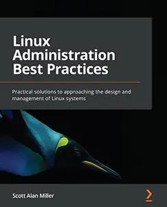 Linux Administration Best Practices: Practical solutions to approaching the design and management of Linux systems (Repost)