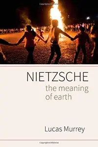 Nietzsche: The Meaning of Earth (repost)