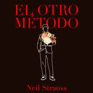 «El otro método: un libro incómodo sobre las relaciones de pareja» by Neil Strauss