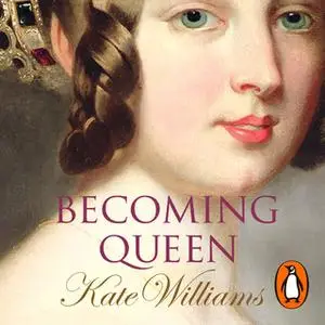 «Becoming Queen» by Kate Williams
