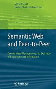 Semantic Web and Peer-to-Peer: Decentralized Management and Exchange of Knowledge and Information
