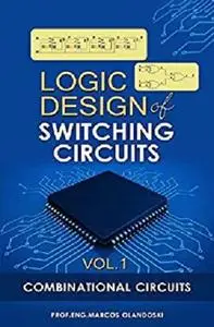Logic Design of Switching Circuits - Vol.1: Combinational Circuits