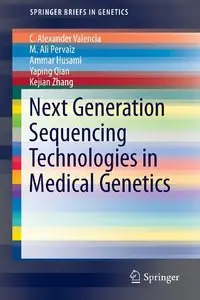 Next Generation Sequencing Technologies in Medical Genetics (SpringerBriefs in Genetics) (Repost)