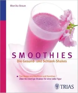 Smoothies: Die Gesund- und Schlank-Shakes: Das Beste aus Früchten und Gemüse [Repost]