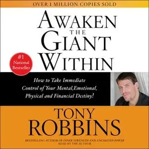 «Awaken the Giant Within: How to Take Immediate Control of Your Mental, Emotional, Physical and Financial» by Tony Robbi