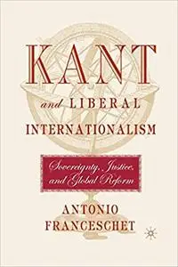 Kant and Liberal Internationalism: Sovereignty, Justice, and Global Reform