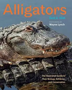 Alligators: The Illustrated Guide to Their Biology, Behavior, and Conservation (Repost)