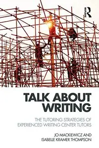 Talk about Writing: The Tutoring Strategies of Experienced Writing Center Tutors