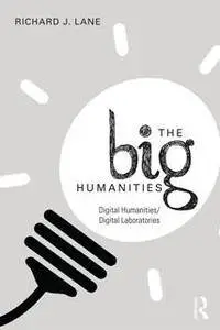 The Big Humanities : Digital Humanities/Digital Laboratories