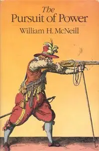 "The Pursuit of Power Technology, Armed Force and Society Since A. D. 1000" by William H. McNeill