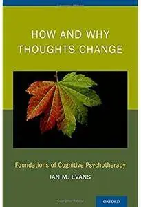 How and Why Thoughts Change: Foundations of Cognitive Psychotherapy [Repost]
