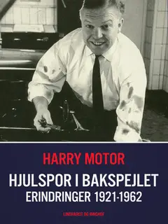 «Hjulspor i bakspejlet. Erindringer 1921-1962» by Harry Motor