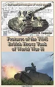 Features of the TOG British Heavy Tank of World War II: The best technologies of world wars