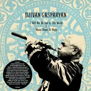 Djivan Gasparyan - I Will Not Be Sad In This World + Moon Shines At Night (2014)